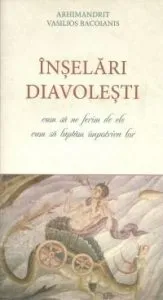Inselari diavolesti. Cum sa ne ferim si cum sa luptam impotriva lor de Arhimandrit Vasilios Bacoianis