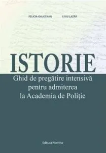Istorie. Ghid de pregatire pentru admiterea la Academia de Politie. Ed 3 de Liviu Lazar