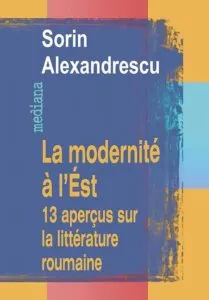 La modernite a l'Est. 13 apercus sur la litterature roumaine