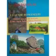Legende romanesti. Radacini populare din masivele Surean, Capra, Parang, Valcan, Retezat Editia a 2-a de Ioan Dan Balan
