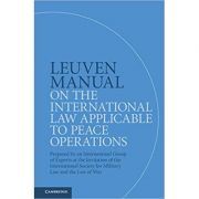Leuven Manual on the International Law Applicable to Peace Operations: Prepared by an International Group of Experts at the Invitation of the International Society for Military Law and the Law of War