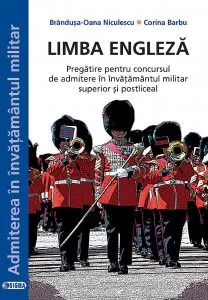 Limba Engleza. Pregatire pentru concursul de admitere in invatamantul militar superior si postliceal de Brandusa-Oana Niculescu
