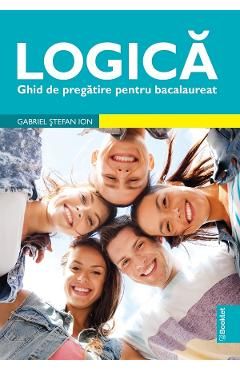 Logica. Ghid de pregatire pentru Bacalaureat