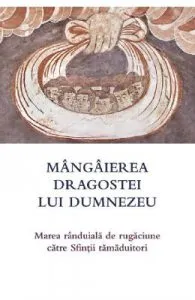 Mangaierea dragostei lui Dumnezeu. Marea randuiala de rugaciune catre Sfintii tamaduitori
