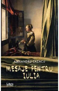 Mesaje pentru Iulia de Alexandru Cazacu
