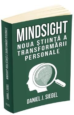 Mindsight. Noua stiinta a transformarii personale