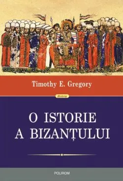 O istorie a Bizantului ed.2 de Timothy E. Gregory