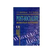 Post-socialist Romanian economy. Where to? How? Why? de Ioan D. Adumitracesei
