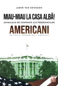 Președinții americani... Miau-miau la Casa Albă! de Jakob van Eriksson