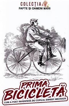Prima bicicleta. Cum a fost inventata de copilul Ernest Michaux
