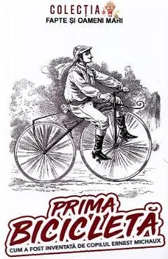 Prima bicicleta. Cum a fost inventata de copilul Ernest Michaux