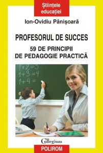 Profesorul de succes. 59 de principii de pedagogie practica