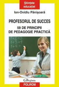 Profesorul de succes. 59 de principii de pedagogie practica
