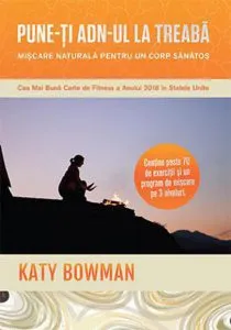 Pune-ti ADN-ul la treaba de Katy Bowman