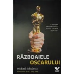 Razboaiele Oscarului. O istorie a Hollywoodului in aur, sudoare si lacrimi de Michael Schulman