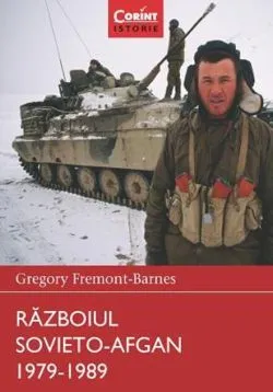 Războiul sovieto-afgan 1979-1989. Războaie care au schimbat lumea de Gregory Fremont-Barnes