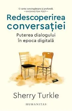 Redescoperirea conversatiei. Puterea dialogului in epoca digitala de Sherry Turkle