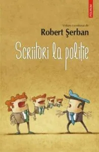 Scriitori la politie de Robert Serban