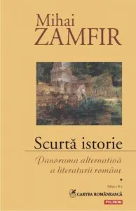 Scurta istorie. Panorama alternativa a literaturii romane. Volumul I de Mihai Zamfir