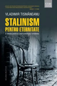 Stalinism pentru eternitate. O istorie politica a comunismului romanesc de Vladimir Tismaneanu