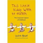 This Little Kiddy Went to Market. The Corporate Capture of Childhood