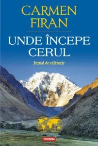 Unde incepe cerul. Jurnal de calatorie de Carmen Firan