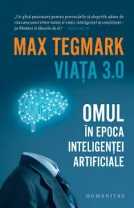 Viata 3.0. Omul in epoca inteligentei artificiale de Max Tegmark