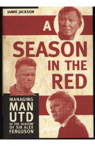 A Season in the Red: Managing Man UTD in the shadow of Sir Alex Ferguson