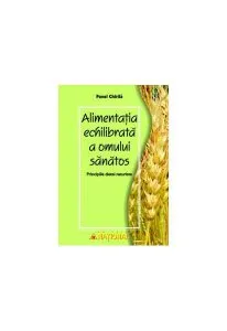 Alimentaţia echilibrată a omului sănătos de Prof. Dr. Pavel Chirila