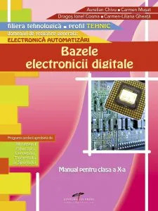Bazele electronicii digitale. Manual pentru clasa a X-a de Aurelian Chivu