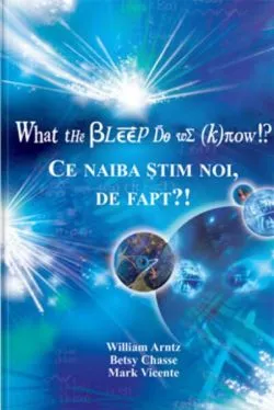 Ce naiba știm noi, de fapt?! de William Arntz