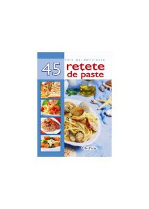 Cele mai delicioase 45 de rețete de paste