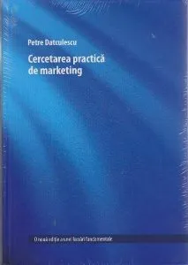 Cercetarea practică de marketing de Petre Datculescu