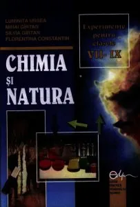Chimia si natura. Experimente pentru VII-IX