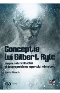Conceptia lui Gilbert Ryle despre natura filosofiei si despre problema raportului minte-corp