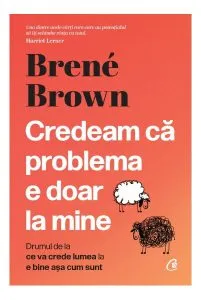 Credeam că problema e doar la mine de Brene Brown