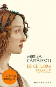 De ce iubim femeile - cu autograf de Mircea Cartarescu