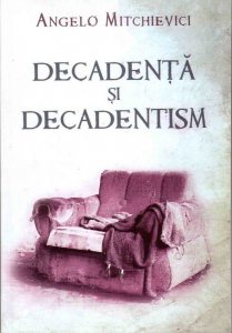 Decadenta si decadentism in contextul modernitatii romanesti si europene