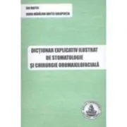 Dictionar explicativ ilustrat de stomatologie si chirurgie oromaxilofaciala de Ion Maftei