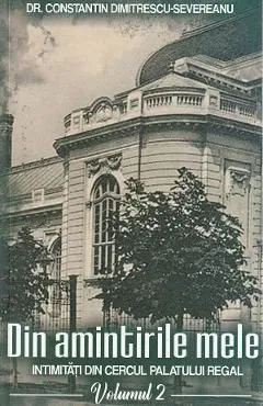 Din amintirile mele. Intimitati din cercul palatului regal Vol.2 de Constantin Dimitrescu-Severeanu