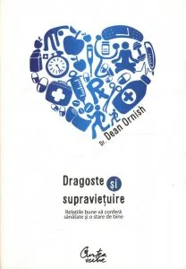 Dragoste si supravietuire. Relatiile bune va confera sanatate si o stare de bine de Dean Ornish