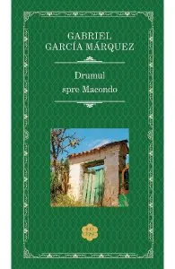 Drumul spre Macondo de Gabriel Garcia Marquez
