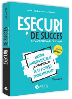 Eșecuri de succes ale antreprenorilor români (Vol. 3)