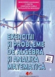 Exercitii si probleme de algebra si analiza matematica - clasa a XI-a de Catalin Petru Nicolescu