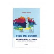 Fise de lucru. Personajul literar. Auxiliar curricular pentru clasa a 10-a