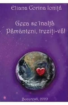 Geea se inalta! Pamanteni, treziti-va! de Eliana Corina Ionita