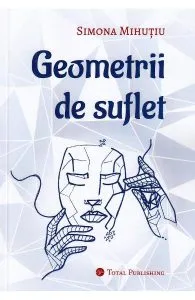 Geometrii de suflet de Simona Mihutiu