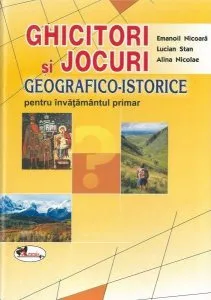 Ghicitori si jocuri geografico-istorice pentru invatamantul primar