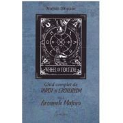 Ghid complet de tarot si ezoterism. Volumul 1. Arcanele Majore