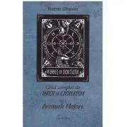 Ghid complet de tarot si ezoterism. Volumul 1. Arcanele Majore de Naran Gheser